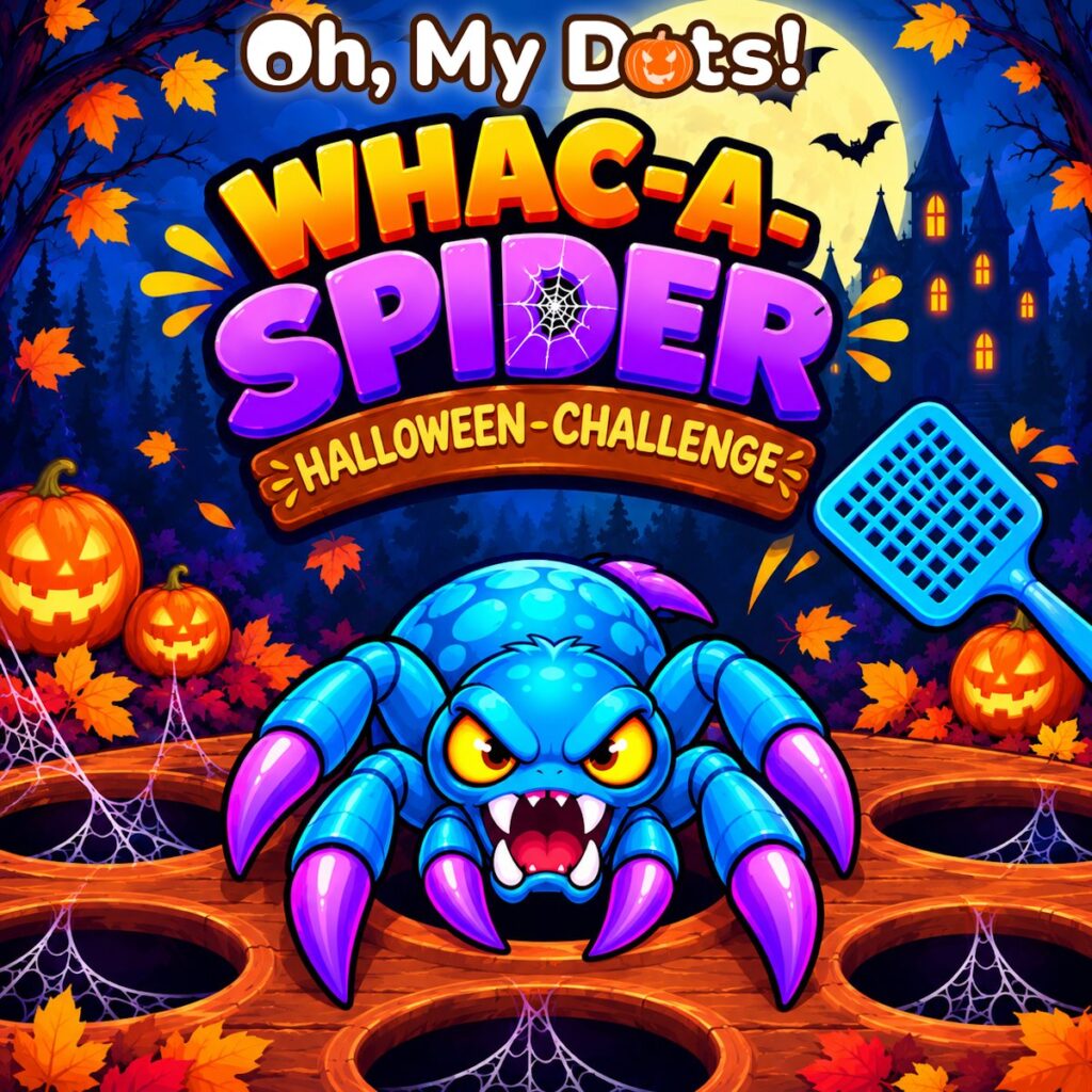 Whac-A-Spider Halloween Challenge: a snarling blue cartoon spider climbs out of a hole in a wooden whack-a-mole board, with a fly swatter, jack-o'-lanterns, a haunted house and a full moon behind it, under the Oh, My Dots! logo.